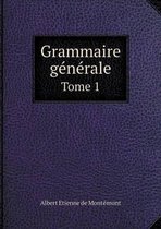 Grammaire generale Tome 1