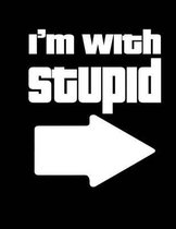I'm With Stupid Notebook