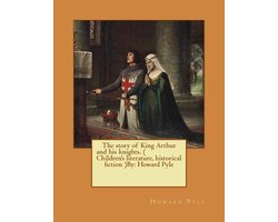 Omslag van The story of King Arthur and his knights. ( Children's literature, historical fiction ) NOVEL By