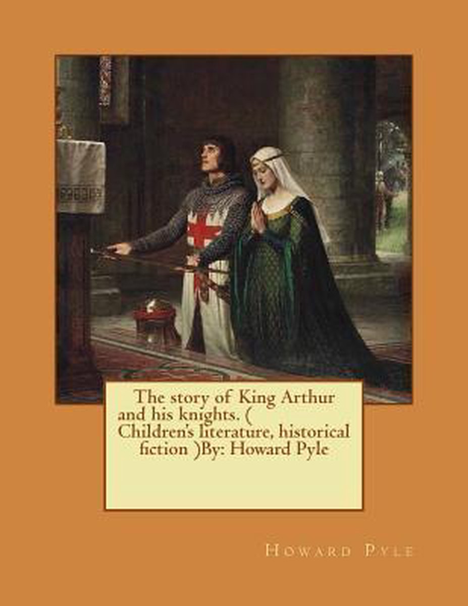 Omslag van The story of King Arthur and his knights. ( Children's literature, historical fiction ) NOVEL By
