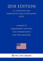 Changes to Requirements Affecting H-2b Nonimmigrants and Their Employers (U.S. Citizenship and Immigration Services Regulation) (Uscis) (2018 Edition)