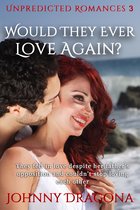 Unpredicted Romances 3 - Would They Ever Love Again?