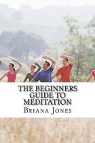 The Beginners Guide to Meditation