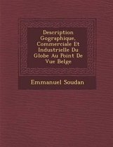 Description G Ographique, Commerciale Et Industrielle Du Globe Au Point de Vue Belge