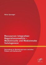 Ressourcen Integrativer Regulationsmedizin - Medizinische und Medizinnahe Salutogenese