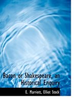 Bacon or Shakespeare, an Historical Enquiry