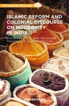 Postcolonialism and Religions - Islamic Reform and Colonial Discourse on Modernity in India
