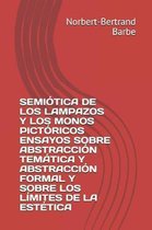 Semiotica de Los Lampazos Y Los Monos Pictoricos Ensayos Sobre Abstraccion Tematica Y Abstraccion Formal Y Sobre Los Limites de la Estetica