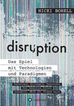 disruption - Das Spiel mit Technologien und Paradigmen