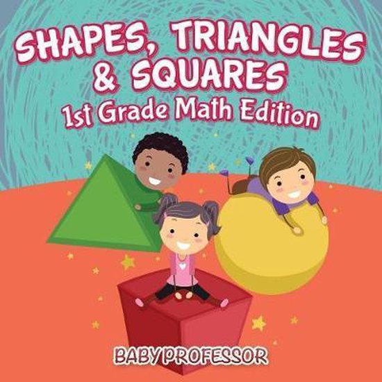Shapes, Triangles & Squares 1st Grade Math Edition, Baby Professor ...