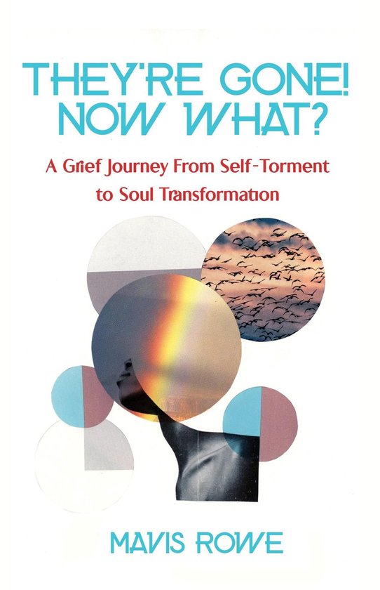 They're Gone! Now What? A Grief Journey from Self-Torment to ... - cover