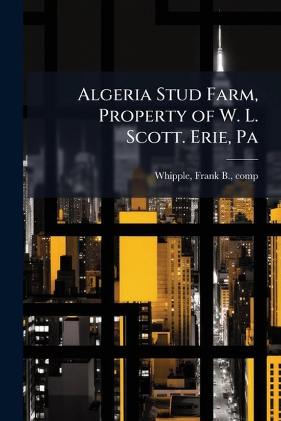 Algeria Stud Farm, Property of W. L. Scott. Erie, Pa - cover