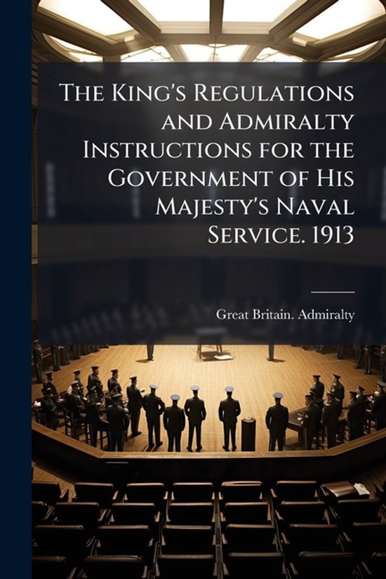 The King's Regulations and Admiralty Instructions for the Go ... - cover