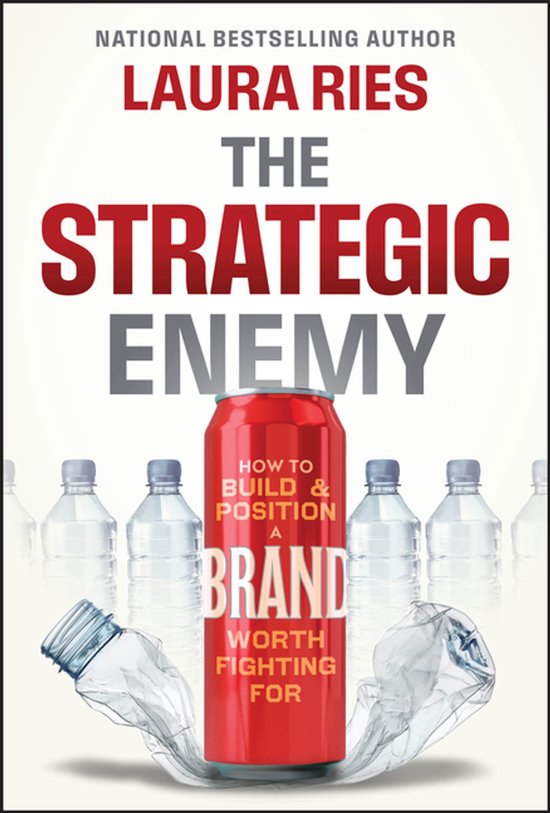 Boekcover "The Strategic Enemy" van Laura Ries. Een rode blikje met de tekst "HOW TO BUILD & POSITION A BRAND WORTH FIGHTING FOR" omringd door lege plastic flessen.