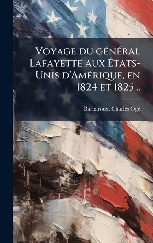 Voyage du geÌ neÌ ral Lafayette aux EÌ tats-Unis d'AmeÌ  ... - cover
