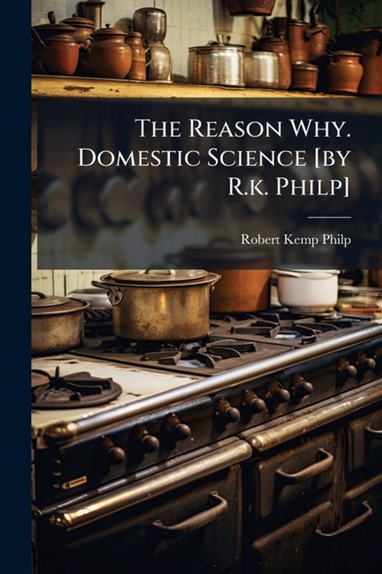 The Reason Why. Domestic Science [by R.k. Philp] - cover