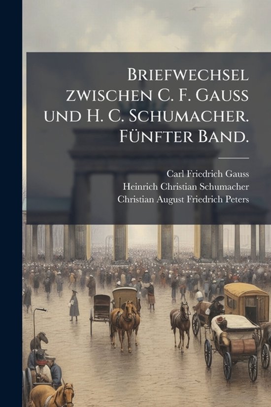 Briefwechsel zwischen C. F. Gauss und H. C. Schumacher. FÃ1 ... - cover