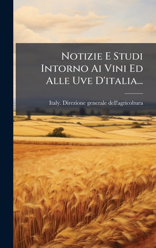 Notizie E Studi Intorno Ai Vini Ed Alle Uve D'italia... - cover