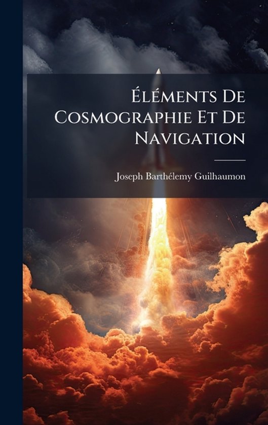 ÃlÃ(c)ments De Cosmographie Et De Navigation - cover
