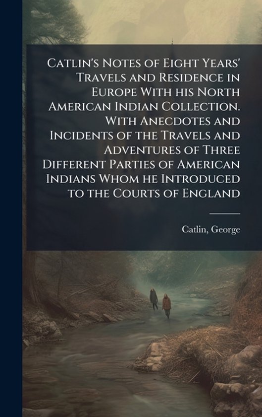 Catlin, G: Catlin's Notes of Eight Years' Travels and Reside - cover