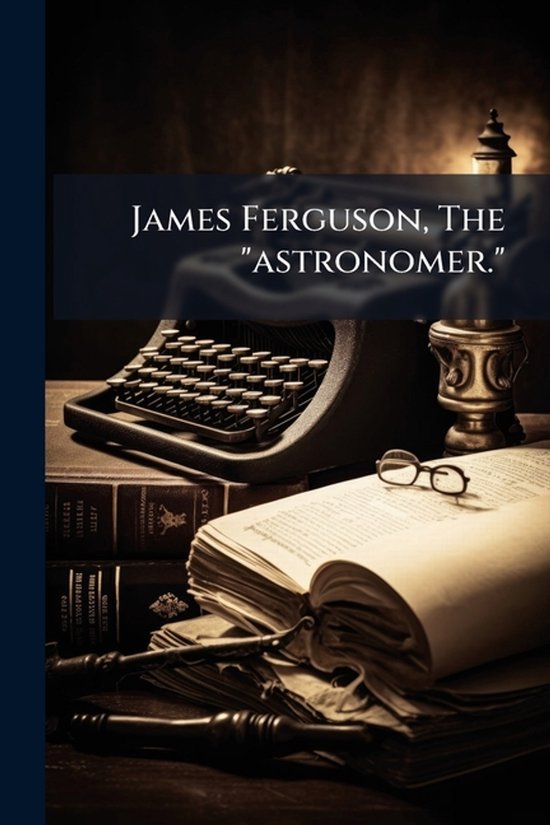 James Ferguson, The "astronomer." - cover
