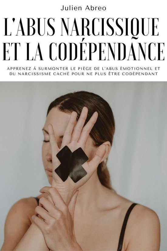 L'abus narcissique et la codépendance: Apprenez à surmonte ... - cover