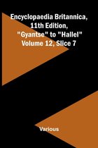 Encyclopaedia Britannica, 11th Edition, "Gyantse" to "Hallel" Volume 12, Slice 7