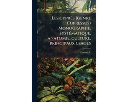 Les cyprès (genre Cupressus) Monographie, systÃ(c)matique, anatomie, culture, principaux usages
