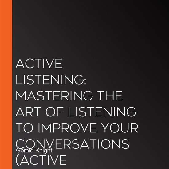 Active Listening: Mastering the Art of Listening to Improve  ... - cover