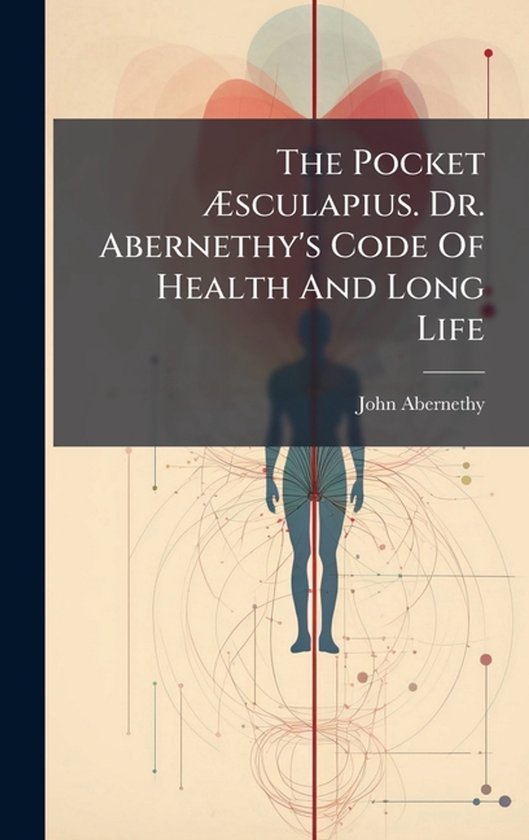 The Pocket Ãsculapius. Dr. Abernethy's Code Of Health And ... - cover