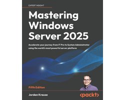 Mastering Windows Server 2025 - Fifth Edition: Accelerate your journey from IT Pro to System Administrator using the world's most powerful server plat