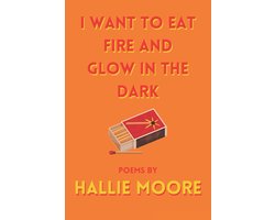 I Want To Eat Fire And Glow In The Dark