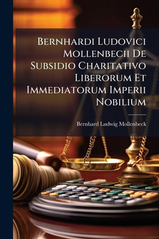 Bernhardi Ludovici Mollenbecii De Subsidio Charitativo Liber ... - cover