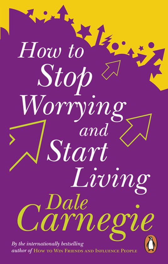 How To Stop Worrying And Start Living