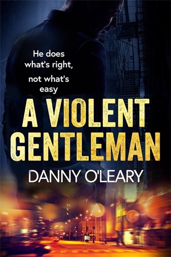 Boekomslag van 'A Violent Gentleman' door Danny O'Leary. Een man met zijn rug naar de kijker, met de tekst: "He does what's right, not what's easy". Stadsgezicht met lichtjes op de achtergrond.