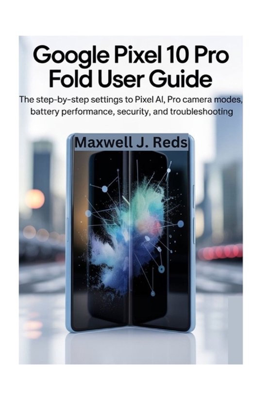 Google Pixel 10 Pro Fold User Guide, Maxwell J Reds | 9798270594770 ...