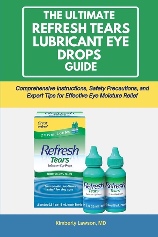 The Complete Eye Health Essentials-The Ultimate Refresh Tears Lubricant Eye Drops Guide