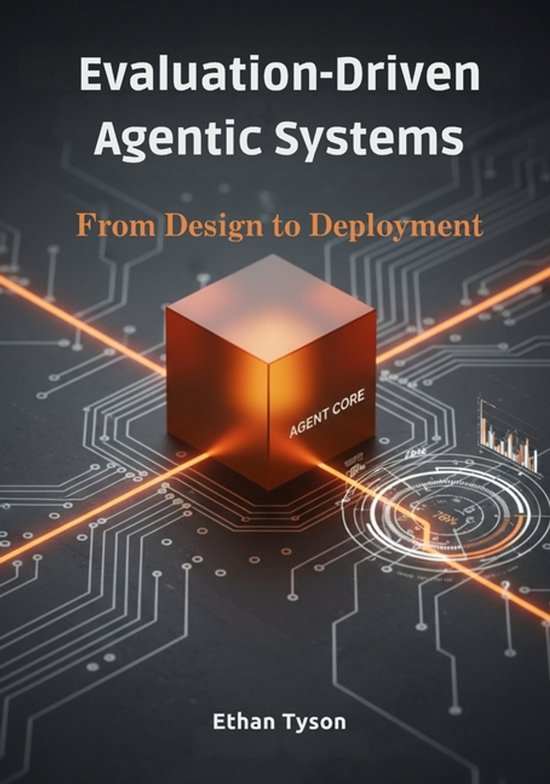 Evaluation-Driven Agentic Systems | 9798271152535 | Ethan Tyson ...