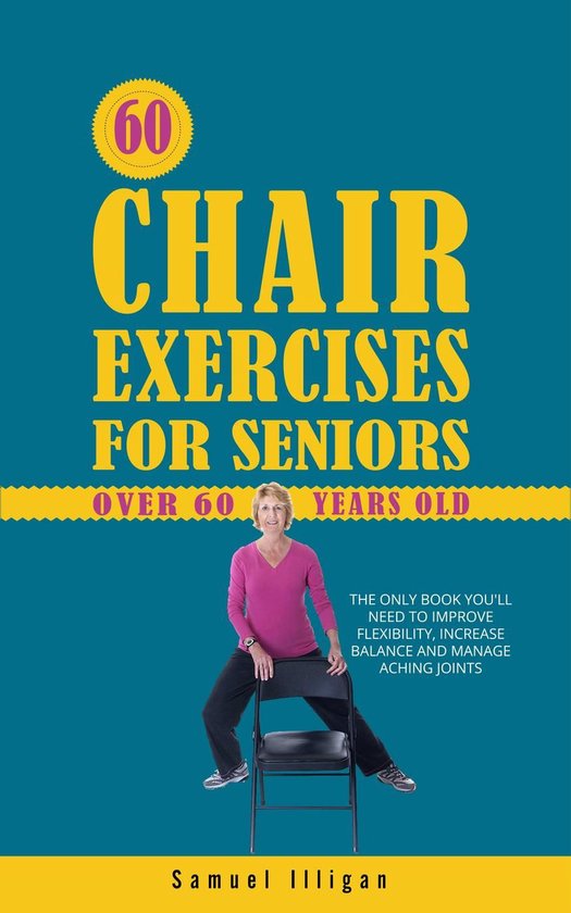 60 Chair Exercises For Seniors Over 60 Years Old: The Only B ... - cover