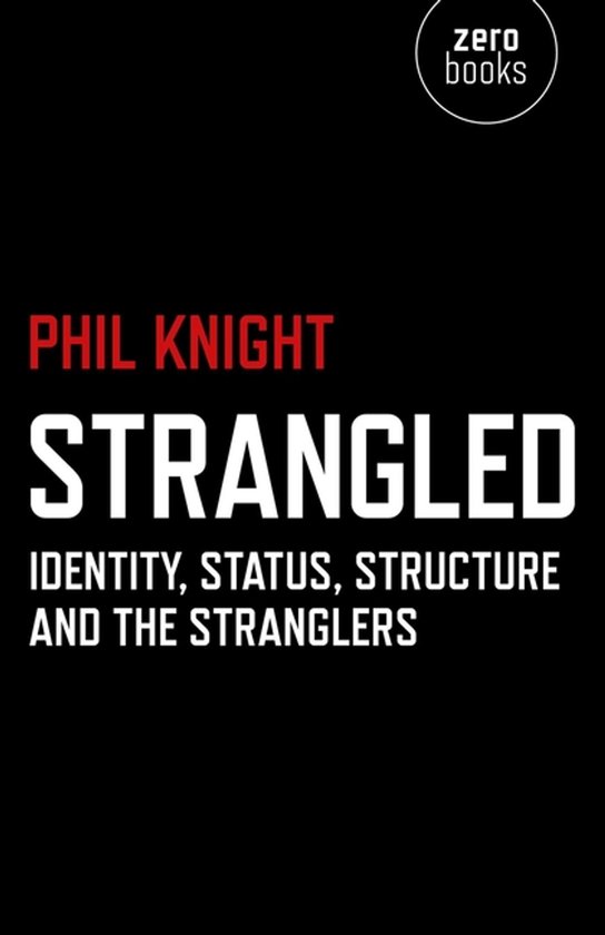 Couverture du livre 'STRANGLED IDENTITY, STATUS, STRUCTURE AND THE STRANGLERS' par PHIL KNIGHT.