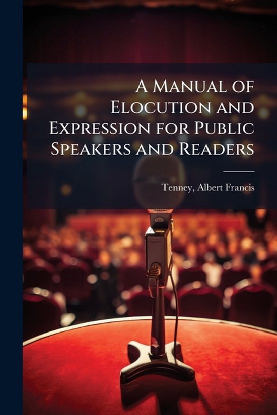 A Manual of Elocution and Expression for Public Speakers and ... - cover