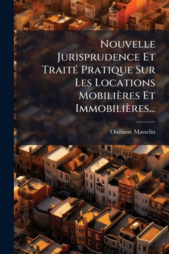 Nouvelle Jurisprudence Et TraitÃ(c) Pratique Sur Les Locati ... - cover