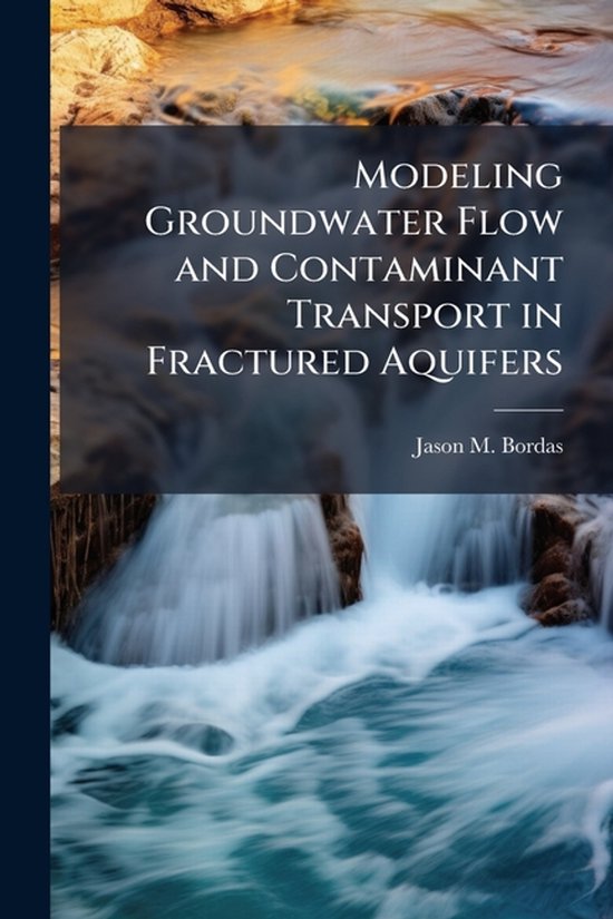 Modeling Groundwater Flow and Contaminant Transport in Fract ... - cover