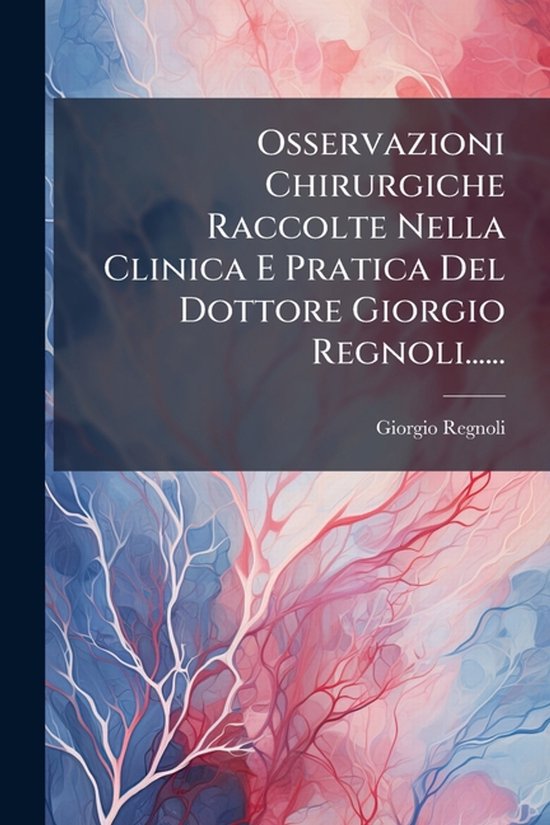 Osservazioni Chirurgiche Raccolte Nella Clinica E Pratica De ... - cover