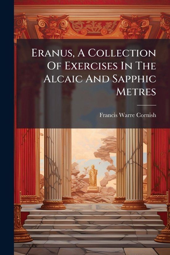Eranus, A Collection Of Exercises In The Alcaic And Sapphic  ... - cover