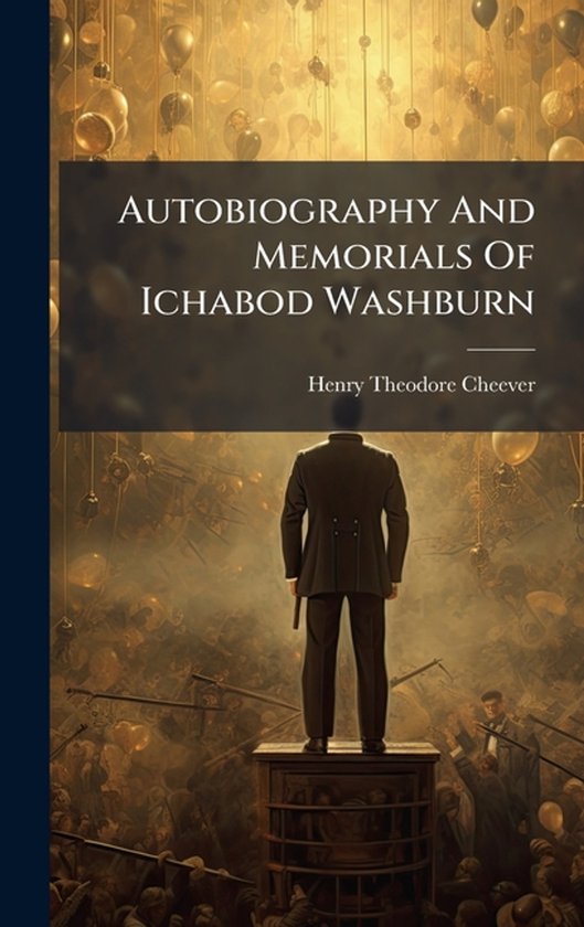 Autobiography And Memorials Of Ichabod Washburn - cover