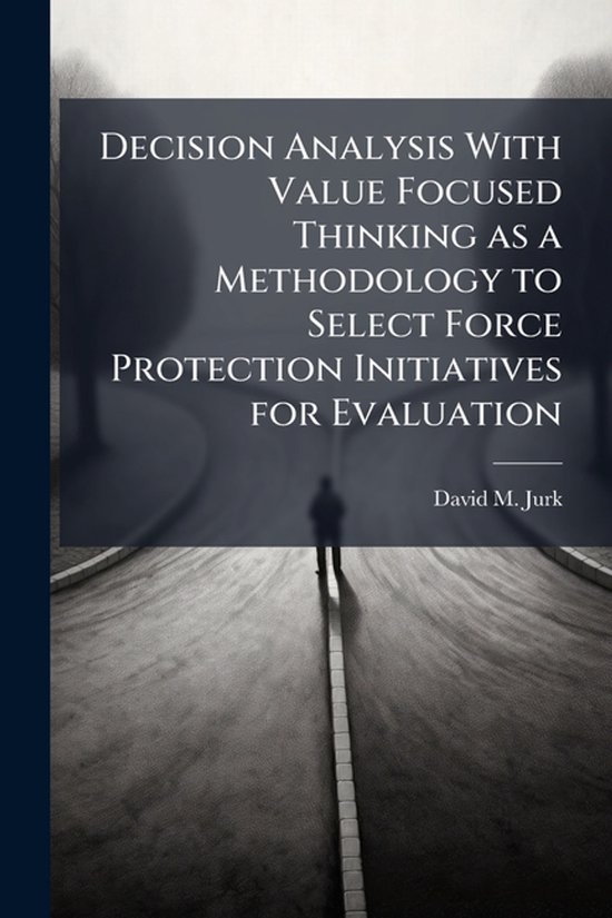 Decision Analysis With Value Focused Thinking as a Methodolo ... - cover