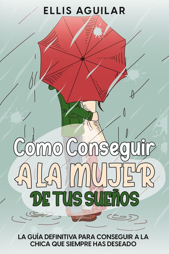 Como Conseguir a la Mujer de tus Sueños: La Guía Definitiv ... - cover