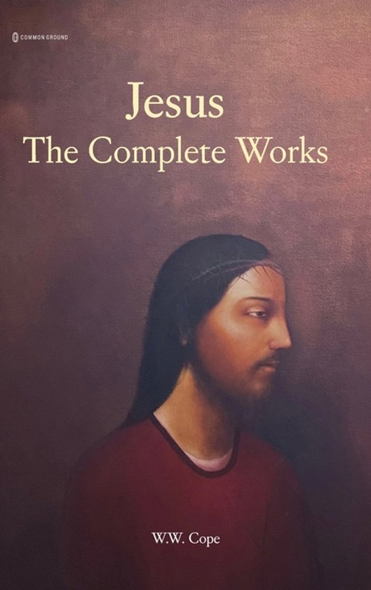 Boekomslag met een schilderij van Jezus in profiel, getiteld "Jesus The Complete Works" door W.W. Cope.