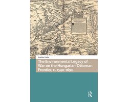 Environmental Humanities in Pre-modern Cultures-The Environmental Legacy of War on the Hungarian-Ottoman Frontier, c. 1540-1690